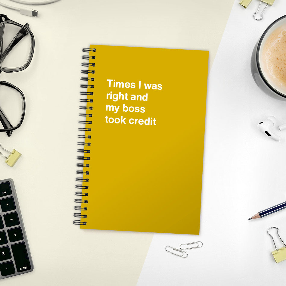 A funny notebook from WTF Notebooks® entitled "Times I was right and my boss took credit"