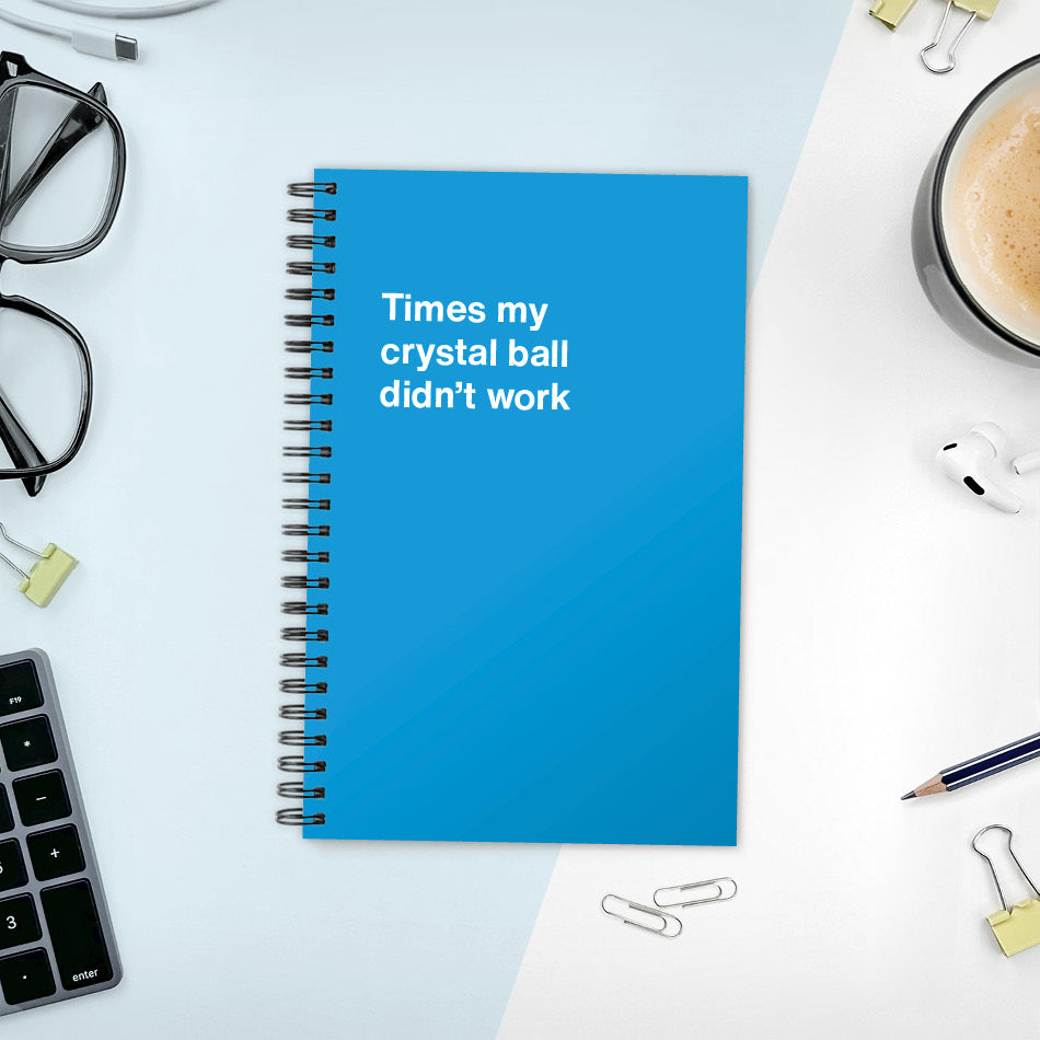 A funny notebook from WTF Notebooks® entitled "Times my crystal ball didn’t work"