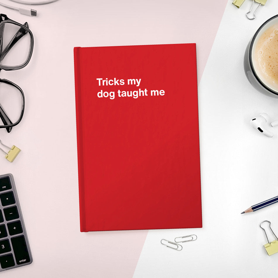 A funny notebook from WTF Notebooks® entitled "Tricks my dog taught me"