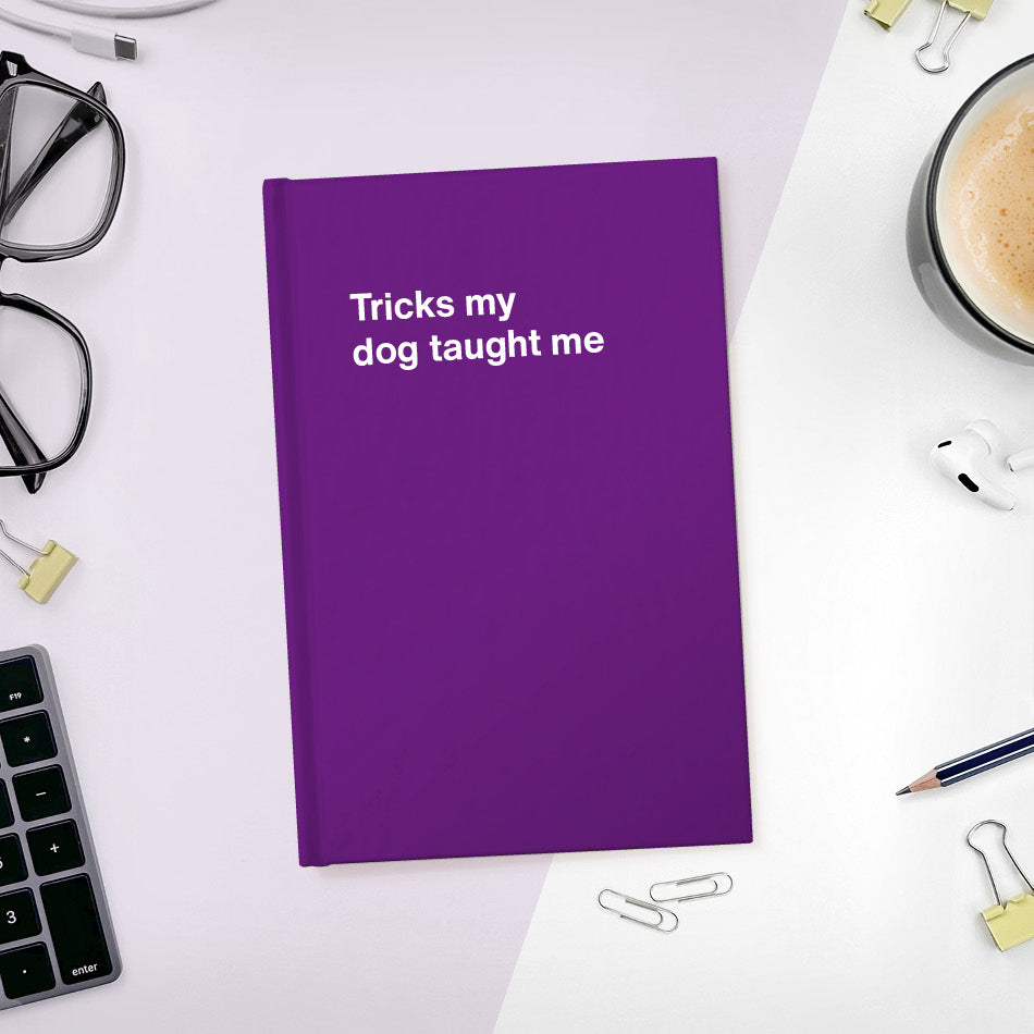 A funny notebook from WTF Notebooks® entitled "Tricks my dog taught me"