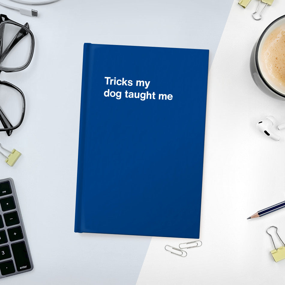 A funny notebook from WTF Notebooks® entitled "Tricks my dog taught me"