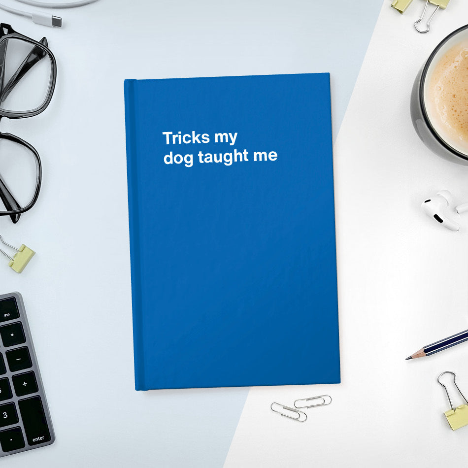A funny notebook from WTF Notebooks® entitled "Tricks my dog taught me"