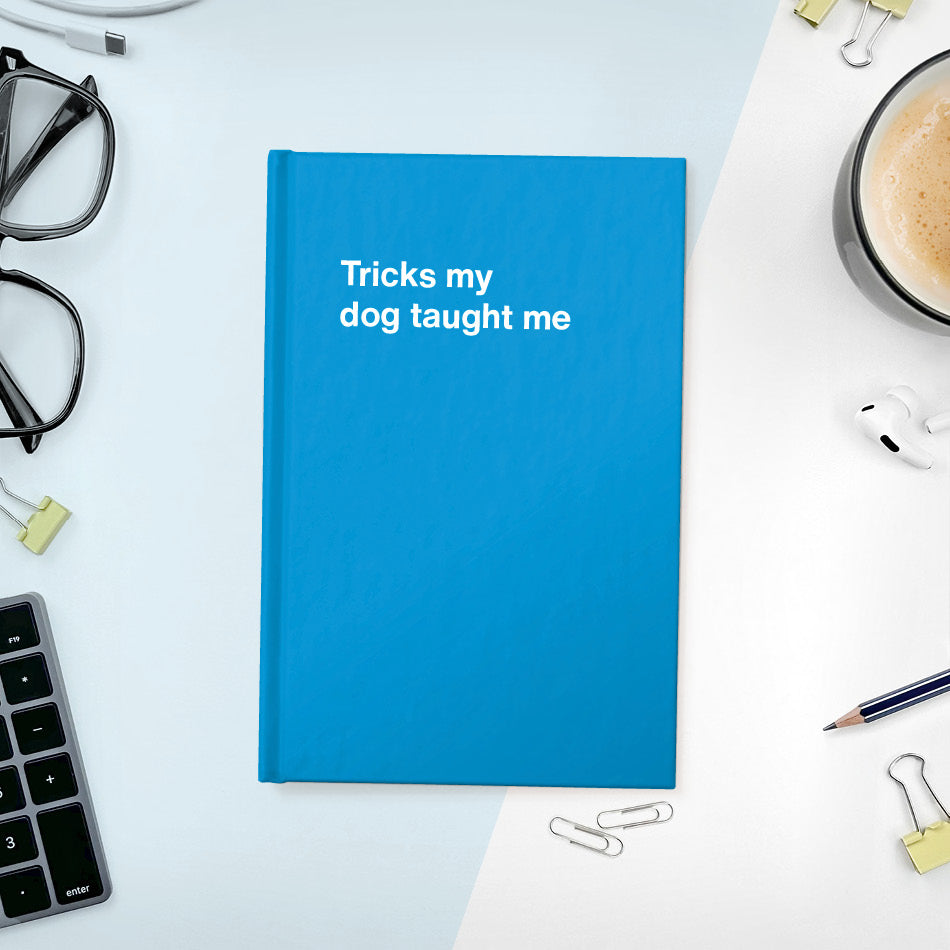 A funny notebook from WTF Notebooks® entitled "Tricks my dog taught me"