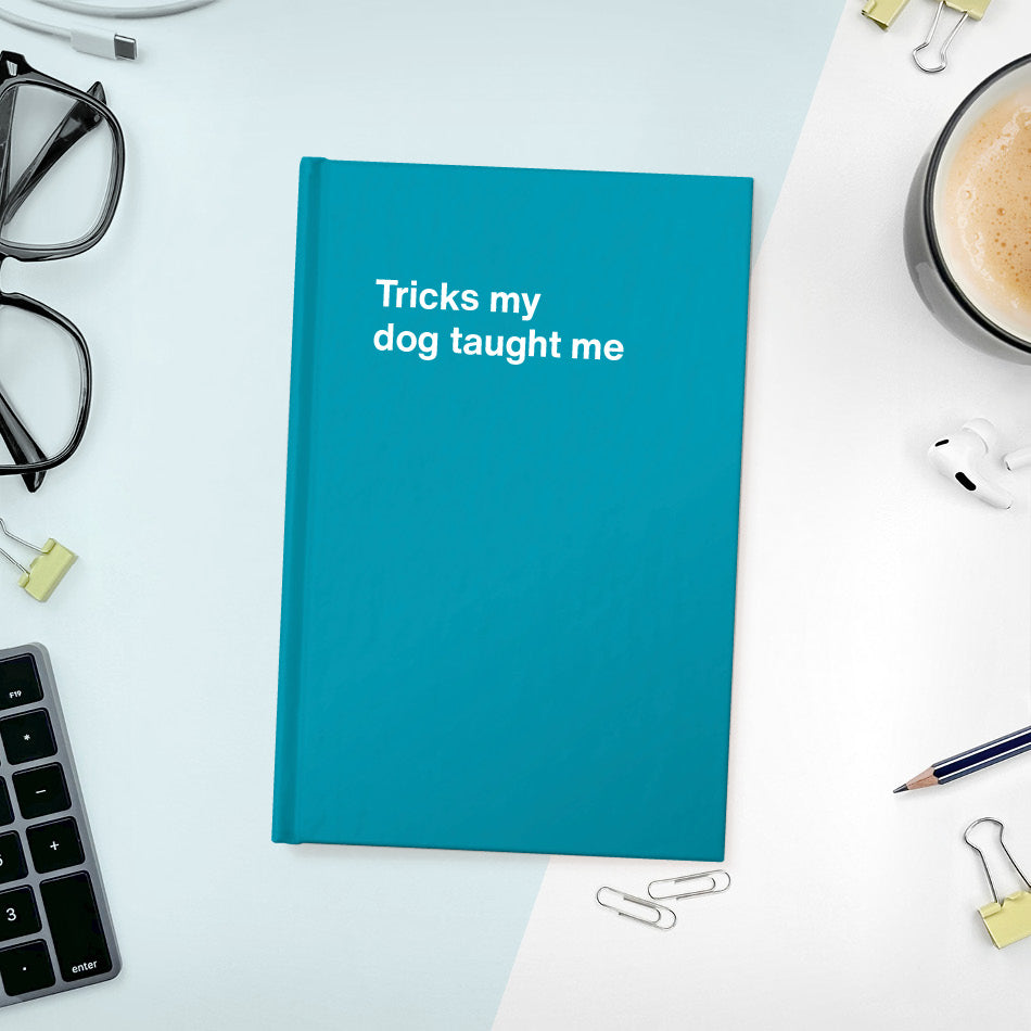 A funny notebook from WTF Notebooks® entitled "Tricks my dog taught me"