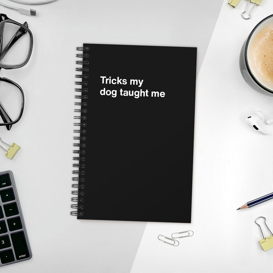 A funny notebook from WTF Notebooks® entitled "Tricks my dog taught me"