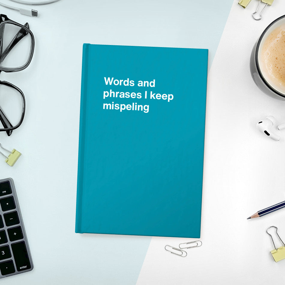 A funny notebook from WTF Notebooks® entitled "Words and phrases I keep mispeling"
