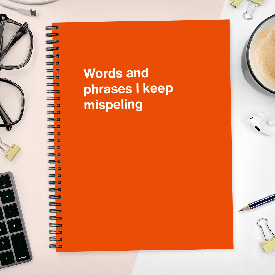 A funny notebook from WTF Notebooks® entitled "Words and phrases I keep mispeling"