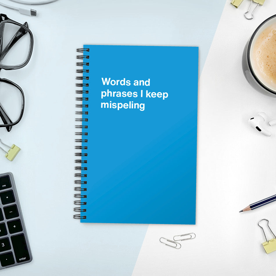 A funny notebook from WTF Notebooks® entitled "Words and phrases I keep mispeling"
