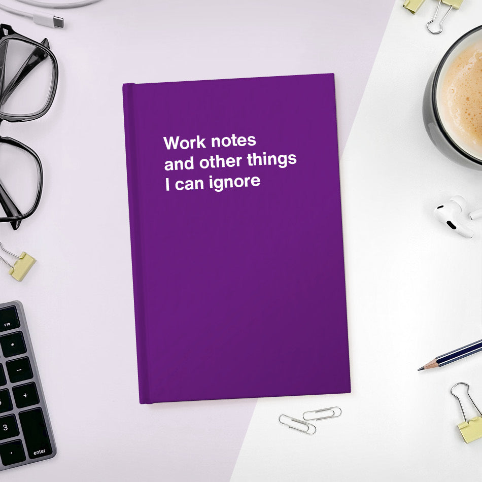 A funny notebook from WTF Notebooks® entitled "Work notes and other things I can ignore"