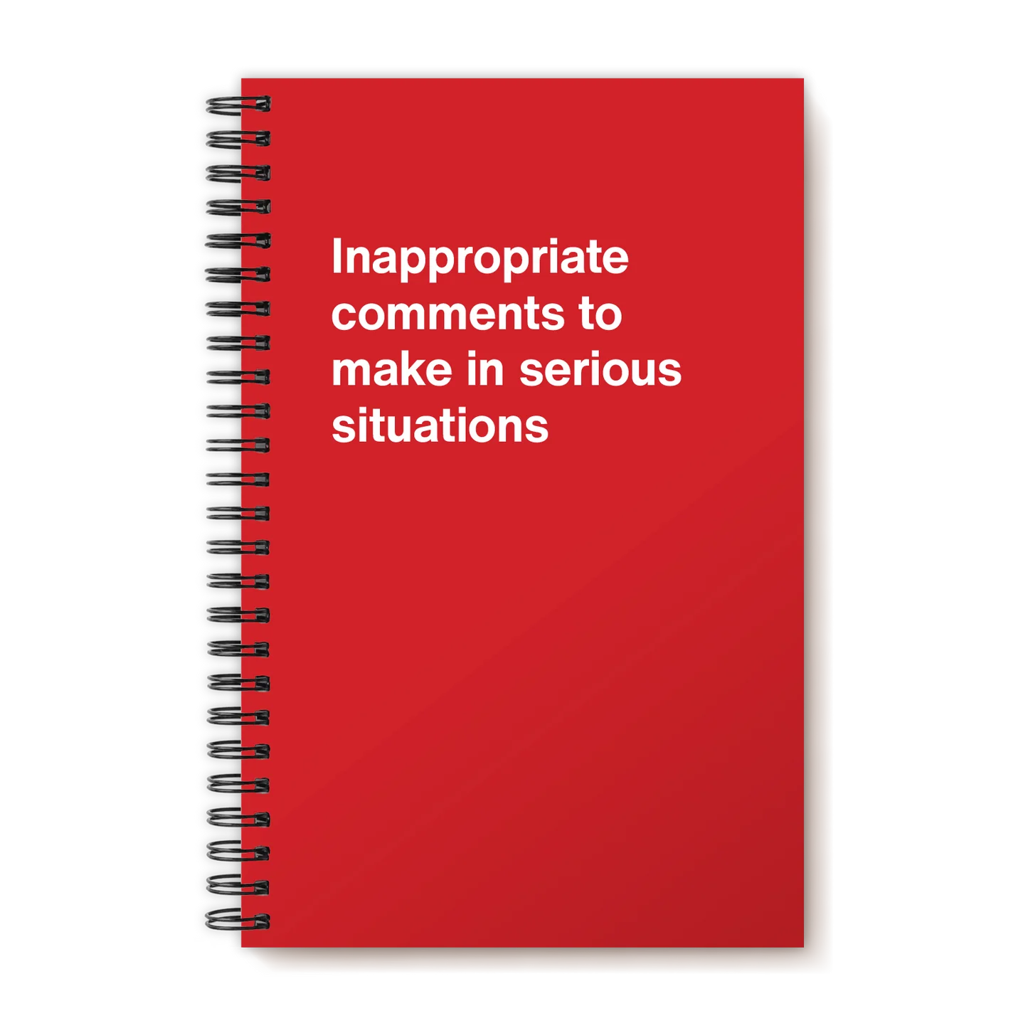 A funny notebook from WTF Notebooks® entitled "Inappropriate comments to make in serious situations"