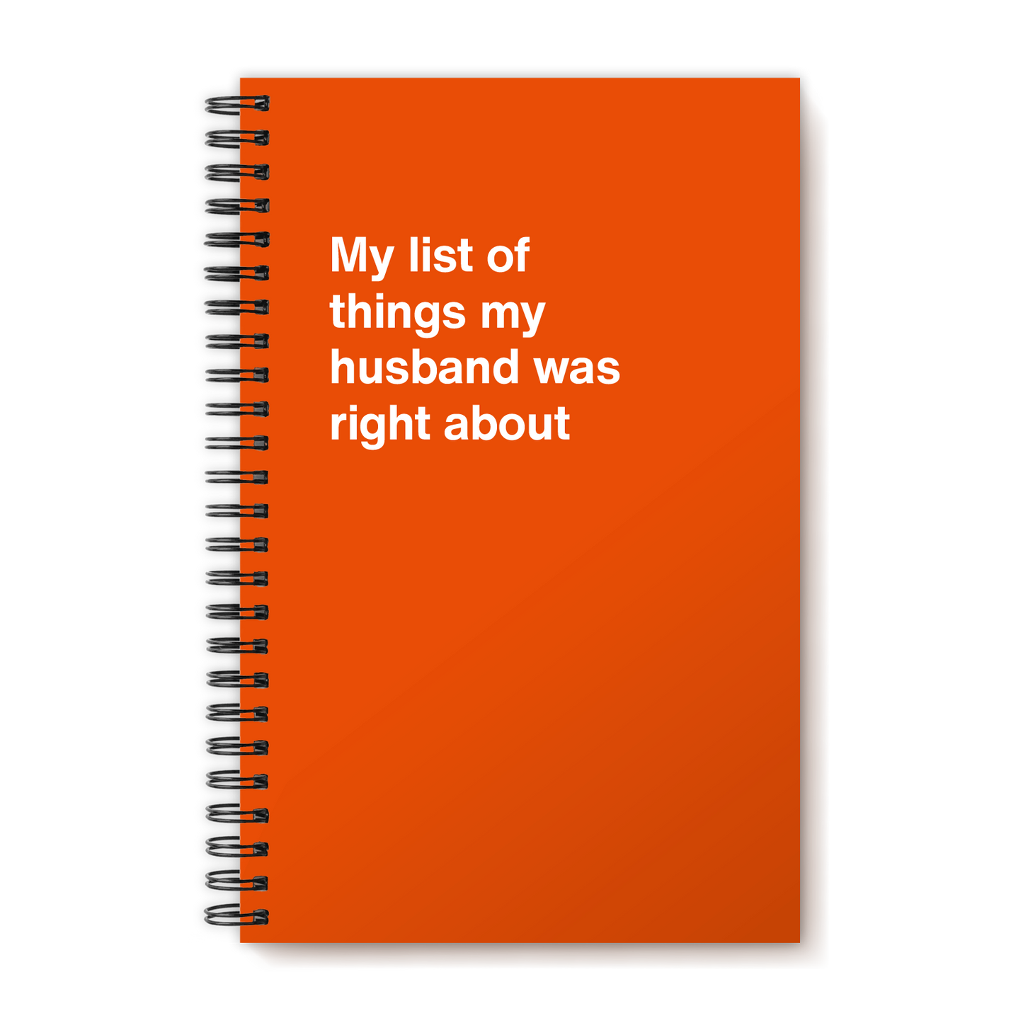 A funny notebook from WTF Notebooks® entitled "My list of things my husband was right about"
