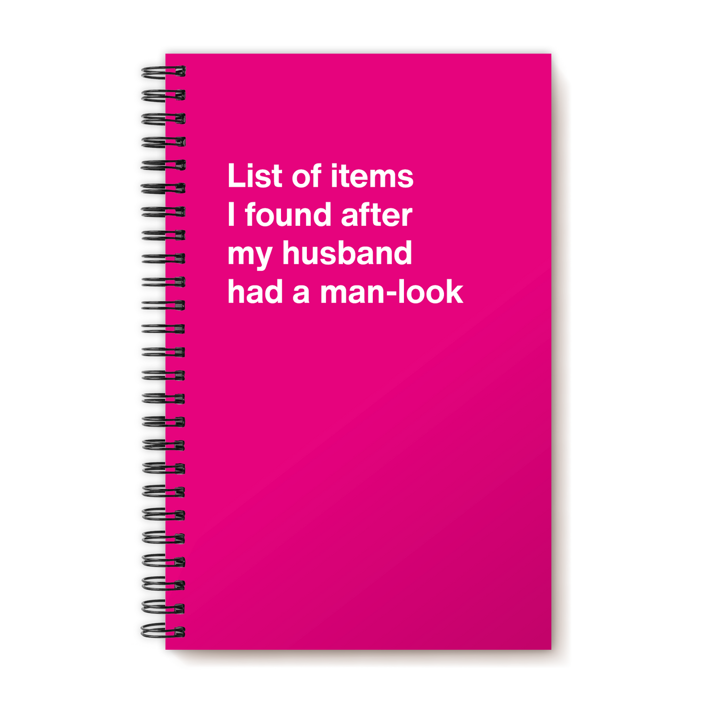 A funny notebook from WTF Notebooks® entitled "List of items I found after my husband had a man-look"