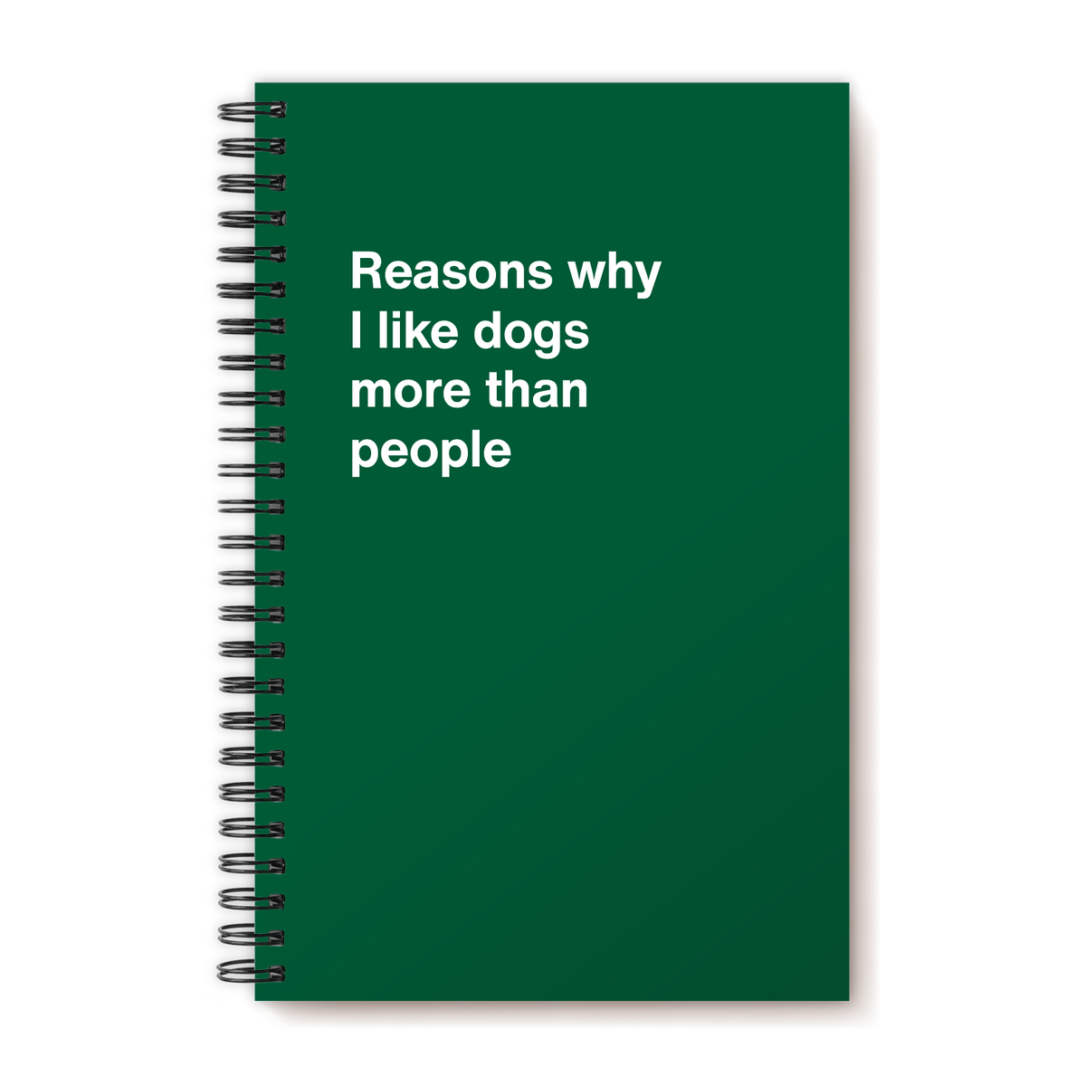 Reasons why I like dogs more than people WTF Notebooks®