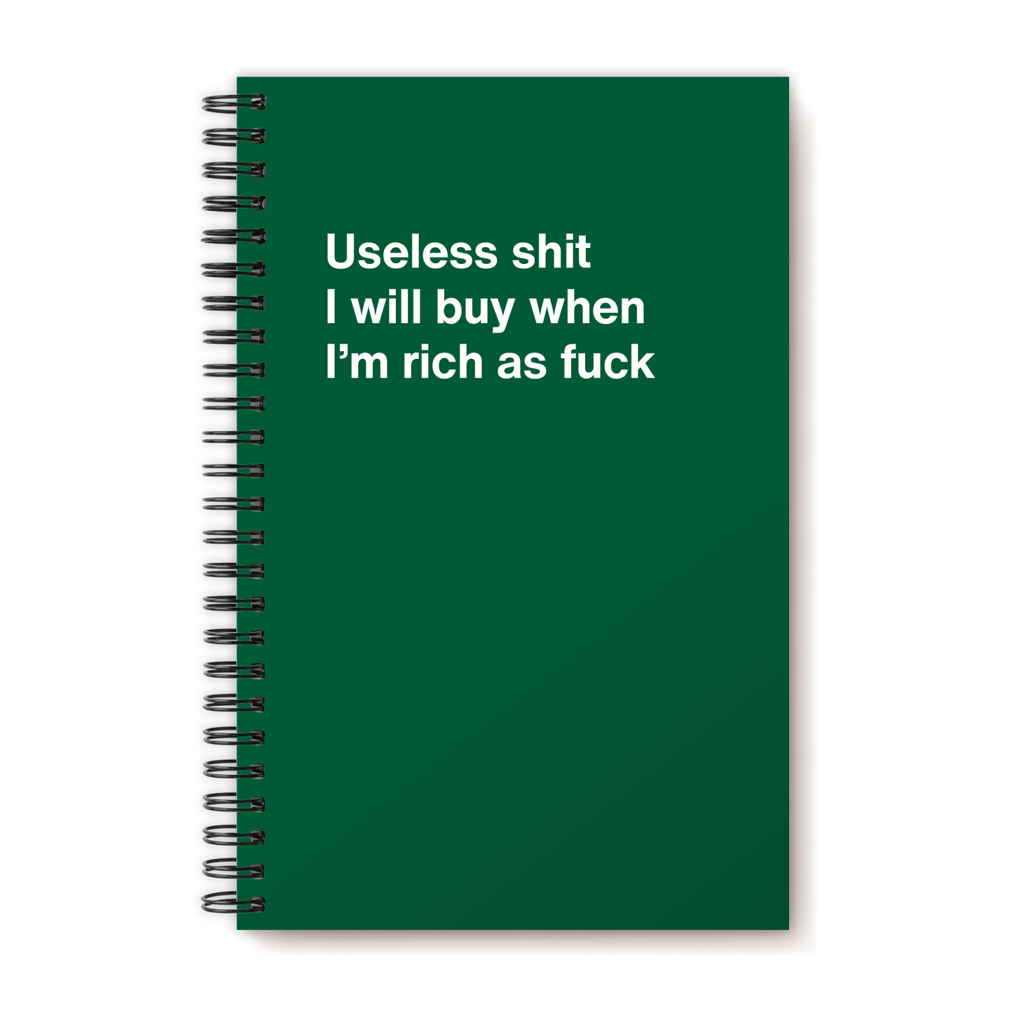 A funny notebook from WTF Notebooks® entitled "Useless shit I will buy when I’m rich as fuck"