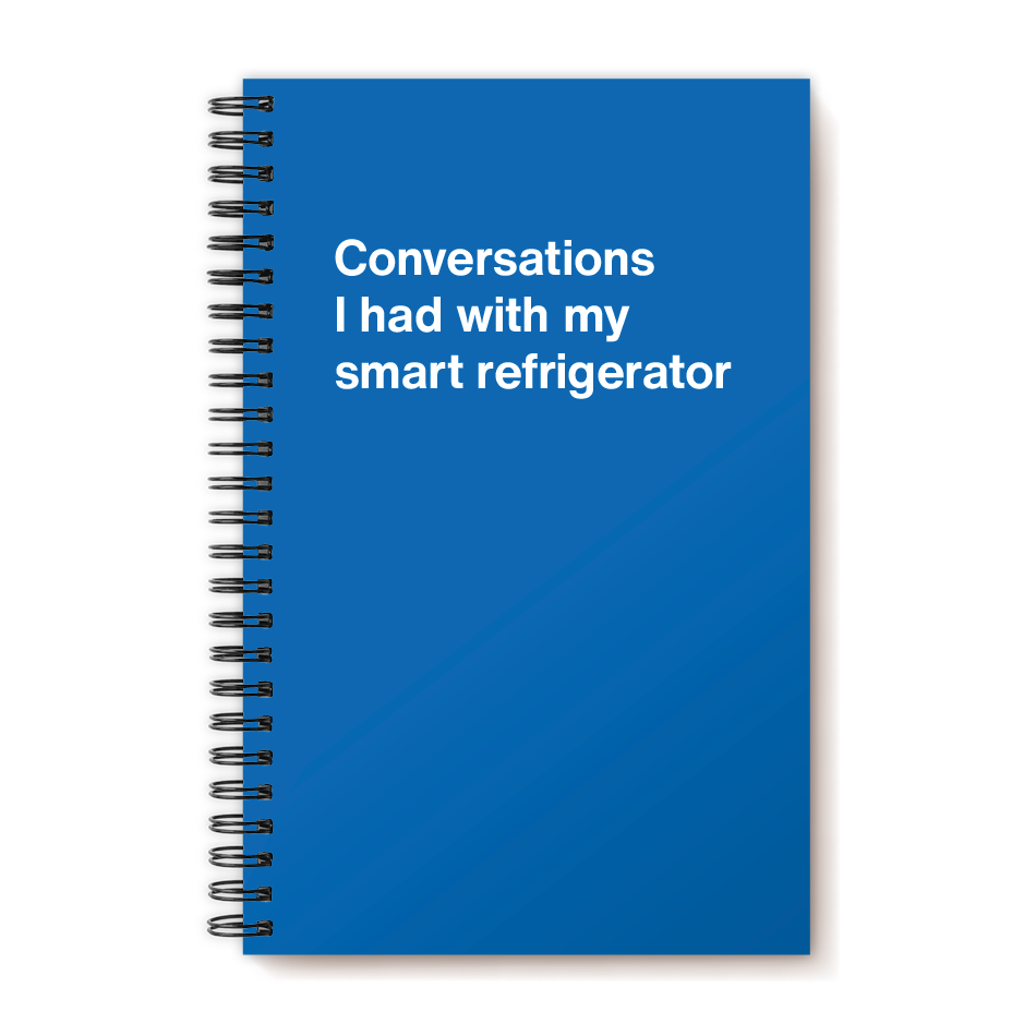 A funny notebook from WTF Notebooks® entitled "Conversations I had with my smart refrigerator"