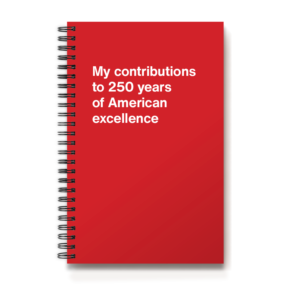 
                  
                    My contributions to 250 years of American excellence
                  
                