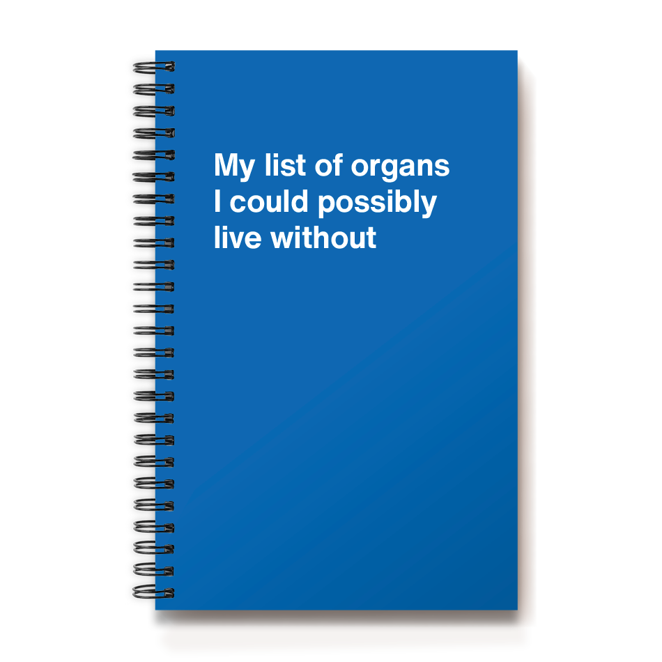 My list of organs I could possibly live without