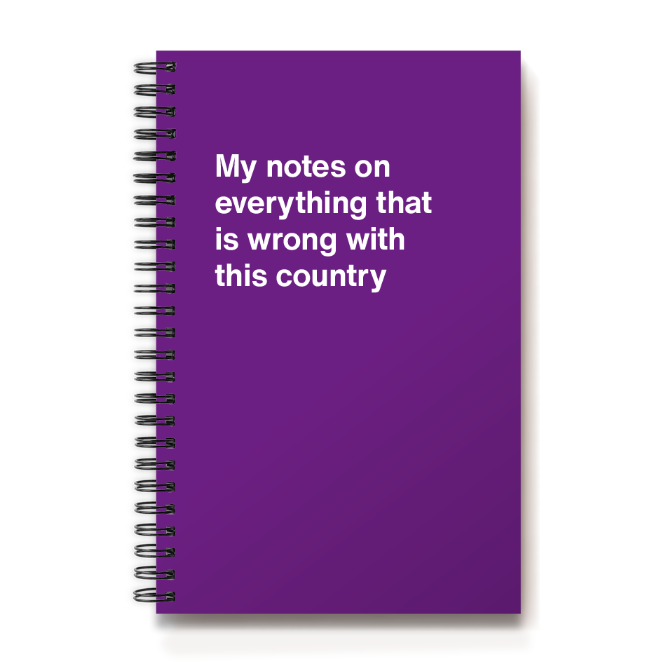 My notes on everything that is wrong with this country