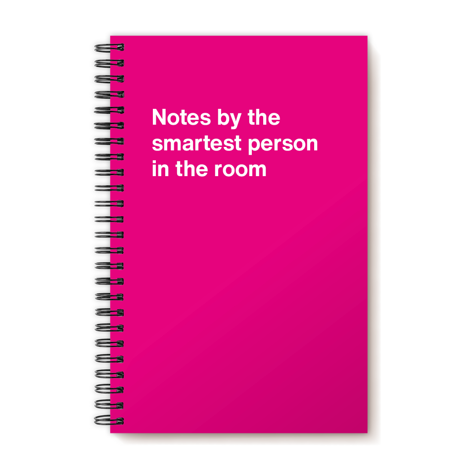 A funny notebook from WTF Notebooks® entitled "Notes by the smartest person in the room"
