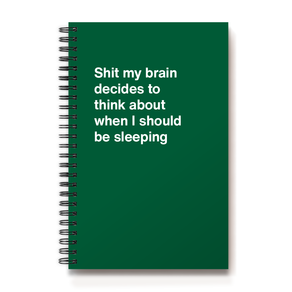 
                  
                    Shit my brain decides to think about when I should be sleeping
                  
                