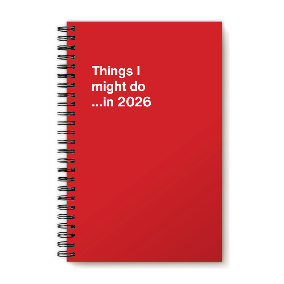 
                  
                    A funny notebook from WTF Notebooks® entitled "Things I might do …in 2026"
                  
                