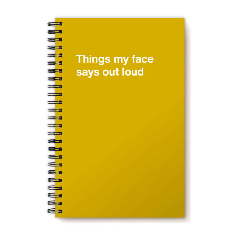 A funny notebook from WTF Notebooks® entitled "Things my face says out loud"