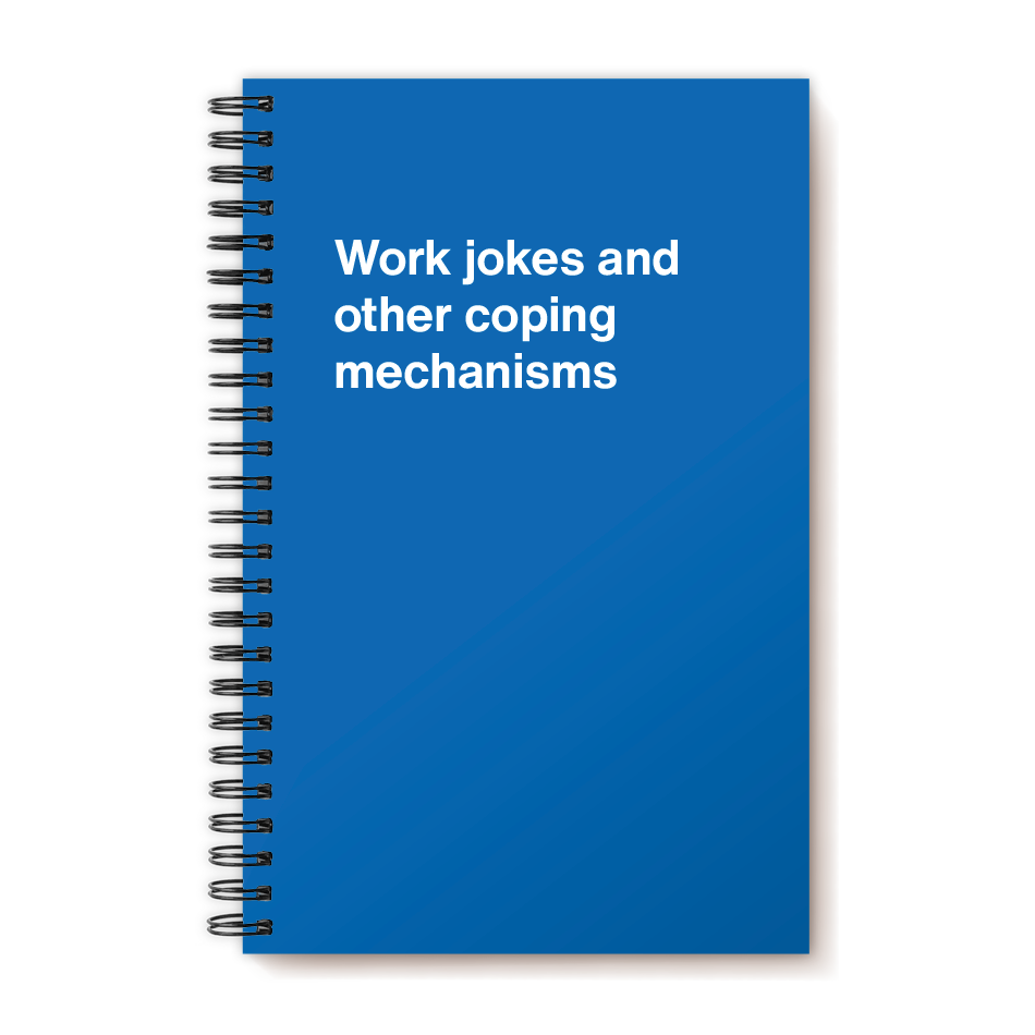 
                  
                    A funny notebook from WTF Notebooks® entitled "Work jokes and other coping mechanisms"
                  
                