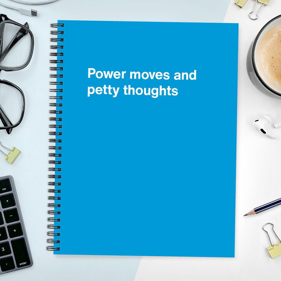
                  
                    A funny notebook from WTF Notebooks® entitled "Power moves and petty thoughts"
                  
                