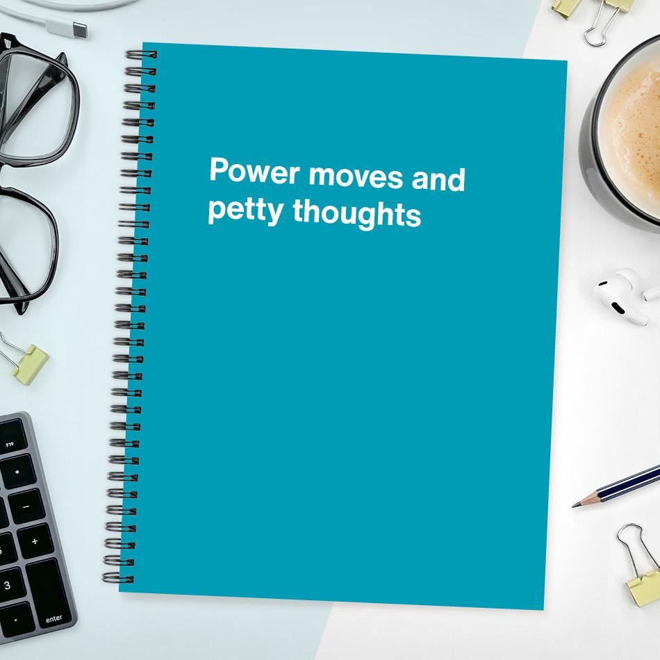 
                  
                    A funny notebook from WTF Notebooks® entitled "Power moves and petty thoughts"
                  
                
