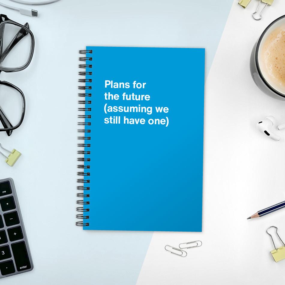 
                  
                    A funny notebook from WTF Notebooks® entitled "Plans for the future (assuming we still have one)"
                  
                