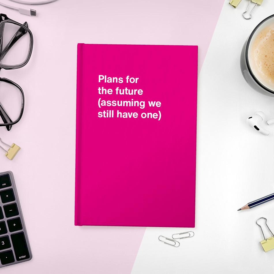
                  
                    A funny notebook from WTF Notebooks® entitled "Plans for the future (assuming we still have one)"
                  
                