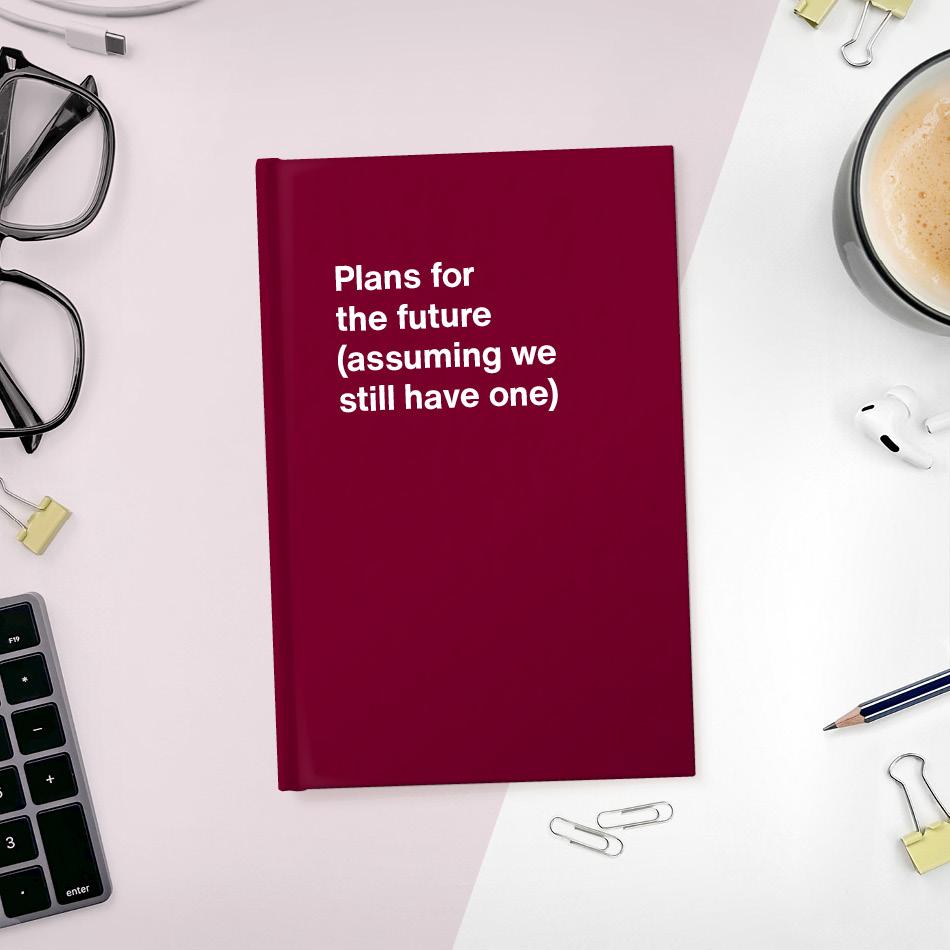
                  
                    A funny notebook from WTF Notebooks® entitled "Plans for the future (assuming we still have one)"
                  
                