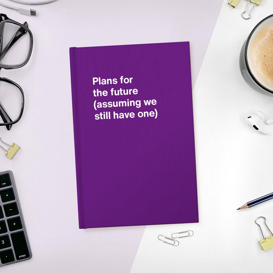 
                  
                    A funny notebook from WTF Notebooks® entitled "Plans for the future (assuming we still have one)"
                  
                