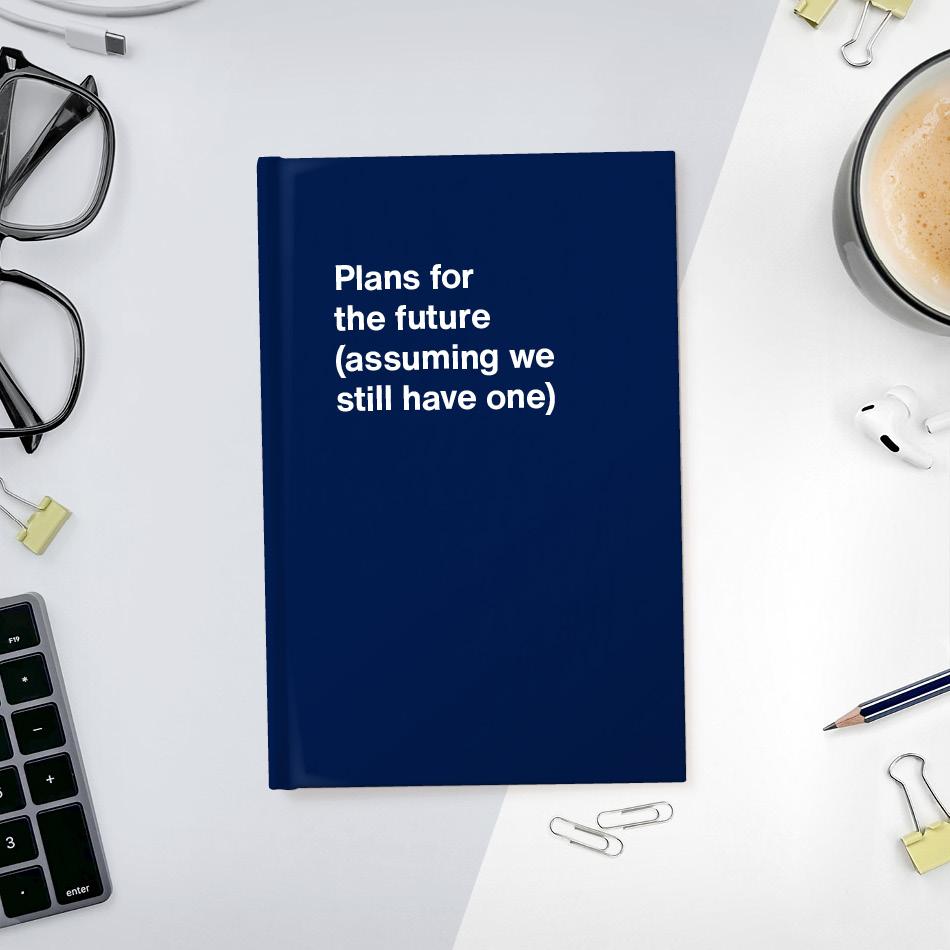 
                  
                    A funny notebook from WTF Notebooks® entitled "Plans for the future (assuming we still have one)"
                  
                