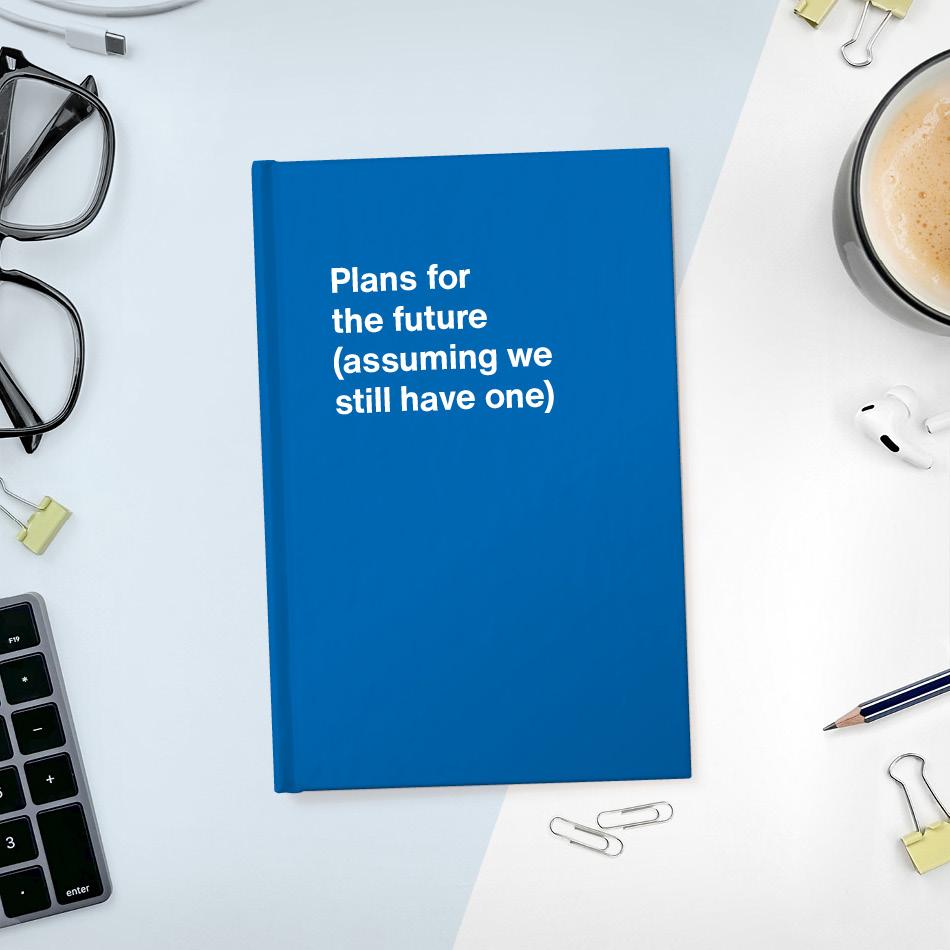 
                  
                    A funny notebook from WTF Notebooks® entitled "Plans for the future (assuming we still have one)"
                  
                