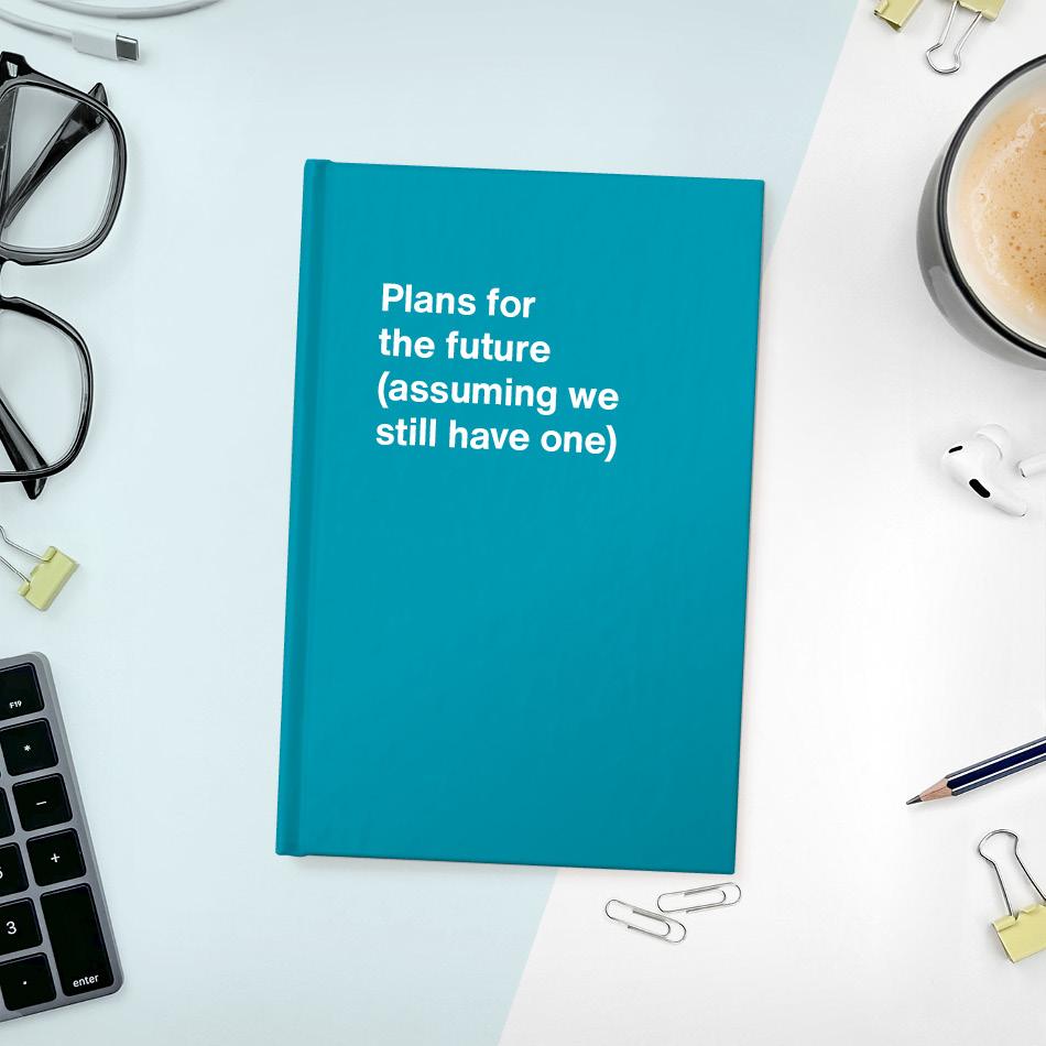 
                  
                    A funny notebook from WTF Notebooks® entitled "Plans for the future (assuming we still have one)"
                  
                