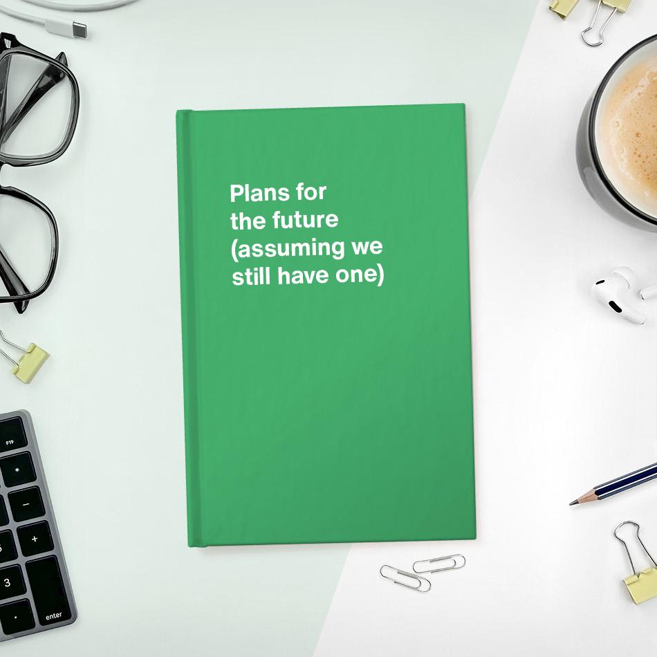 
                  
                    A funny notebook from WTF Notebooks® entitled "Plans for the future (assuming we still have one)"
                  
                
