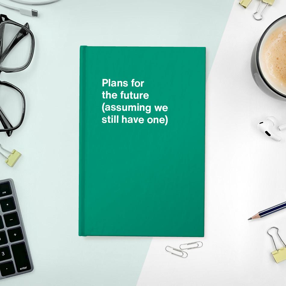 
                  
                    A funny notebook from WTF Notebooks® entitled "Plans for the future (assuming we still have one)"
                  
                