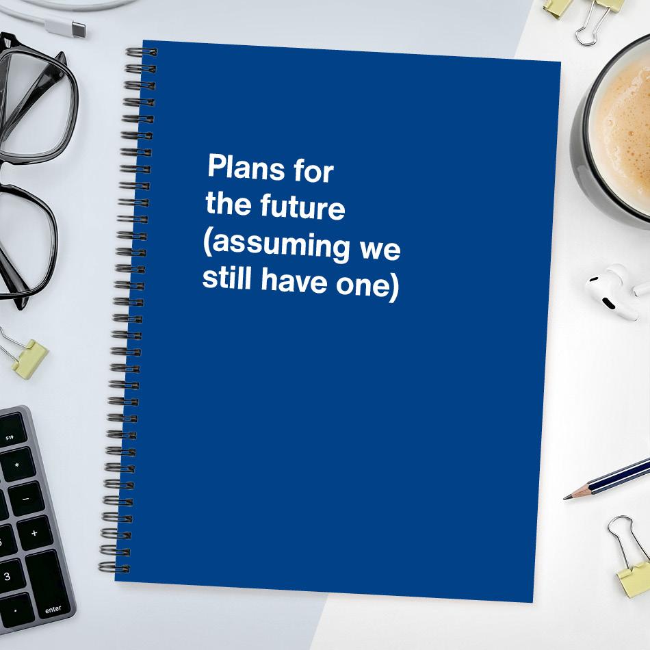 
                  
                    A funny notebook from WTF Notebooks® entitled "Plans for the future (assuming we still have one)"
                  
                