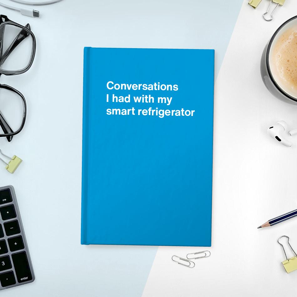 
                  
                    A funny notebook from WTF Notebooks® entitled "Conversations I had with my smart refrigerator"
                  
                