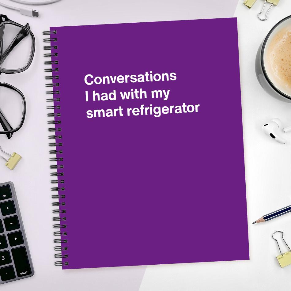 
                  
                    A funny notebook from WTF Notebooks® entitled "Conversations I had with my smart refrigerator"
                  
                