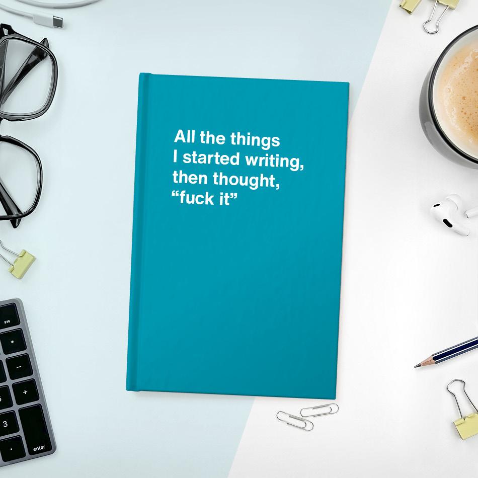 
                  
                    A funny notebook from WTF Notebooks® entitled "All the things I started writing, then thought, "fuck it""
                  
                