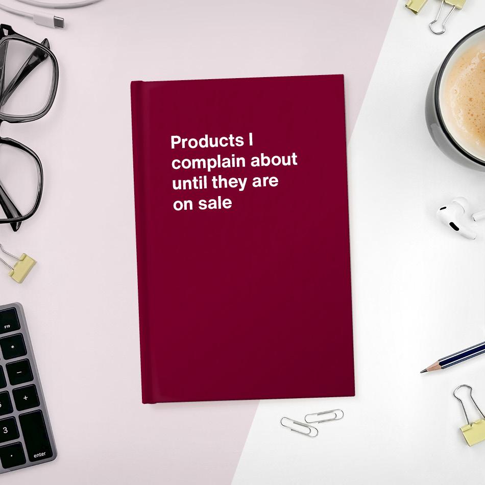 
                  
                    A funny notebook from WTF Notebooks® entitled "Products I complain about until they are on sale"
                  
                