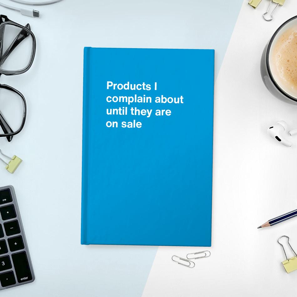 
                  
                    A funny notebook from WTF Notebooks® entitled "Products I complain about until they are on sale"
                  
                