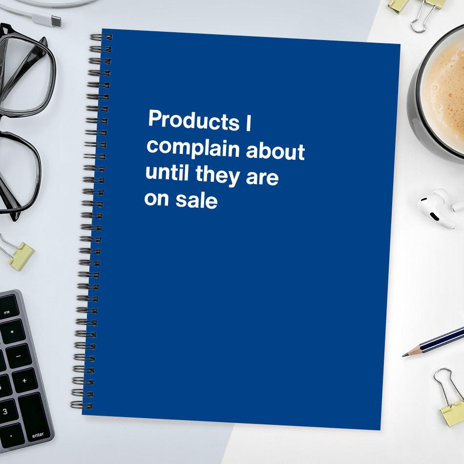 
                  
                    A funny notebook from WTF Notebooks® entitled "Products I complain about until they are on sale"
                  
                