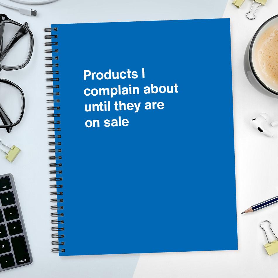
                  
                    A funny notebook from WTF Notebooks® entitled "Products I complain about until they are on sale"
                  
                