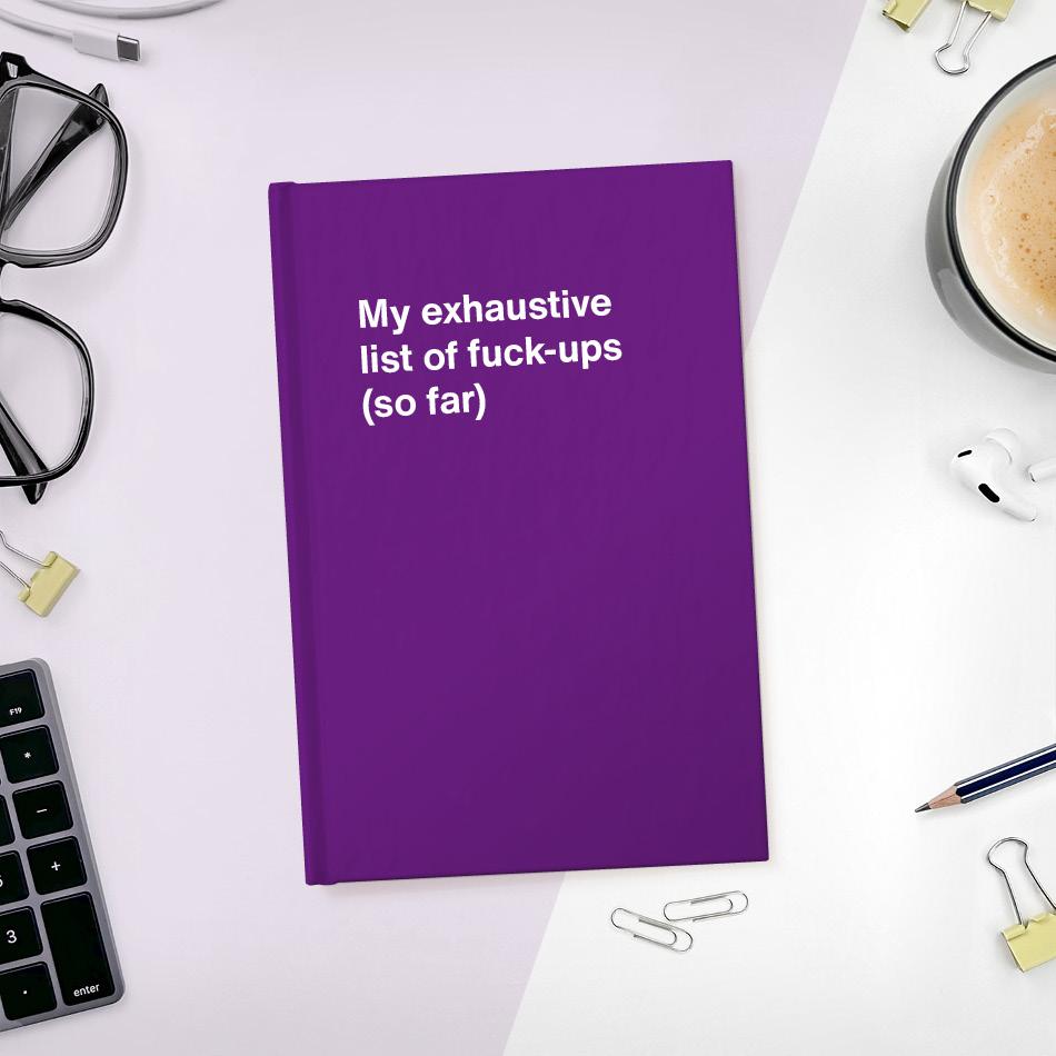 
                  
                    A funny notebook from WTF Notebooks® entitled "My exhaustive list of fuck-ups (so far)"
                  
                