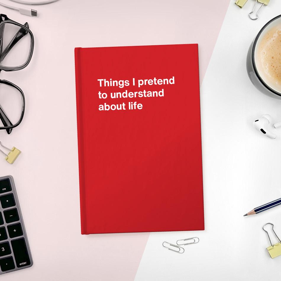 
                  
                    A funny notebook from WTF Notebooks® entitled "Things I pretend to understand about life"
                  
                