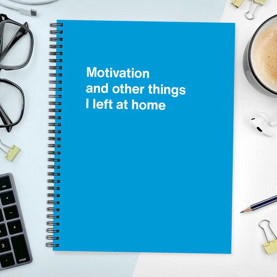 
                  
                    A funny notebook from WTF Notebooks® entitled "Motivation and other things I left at home"
                  
                