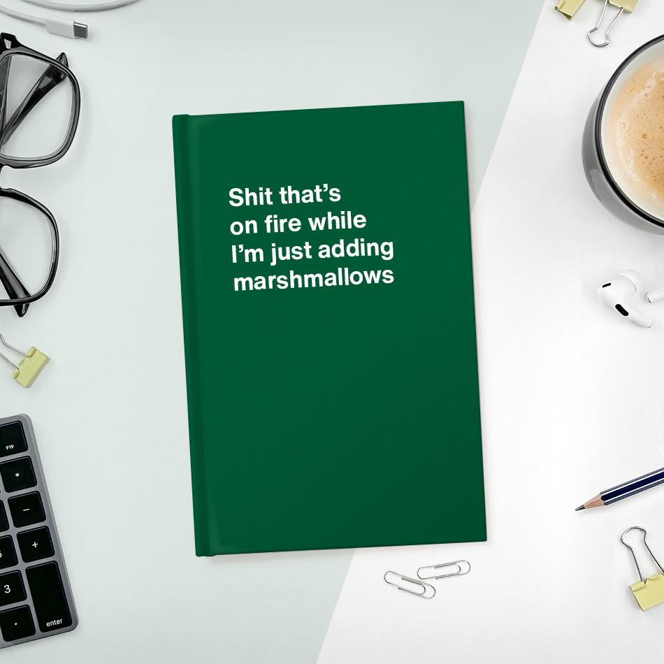 
                  
                    A funny notebook from WTF Notebooks® entitled "Shit that's on fire while I'm just adding marshmallows"
                  
                